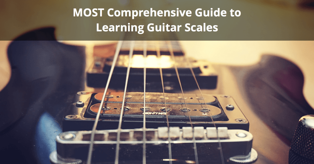 MOST Comprehensive Guide to Learning Guitar Scales Musician Tuts