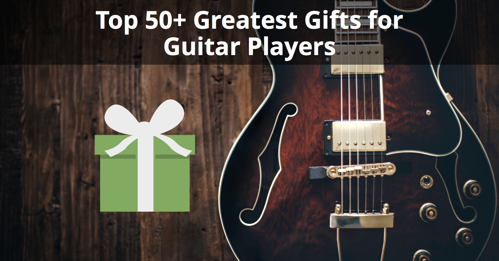 Top 50+ Greatest Gifts for Guitar Players (Updated for ...