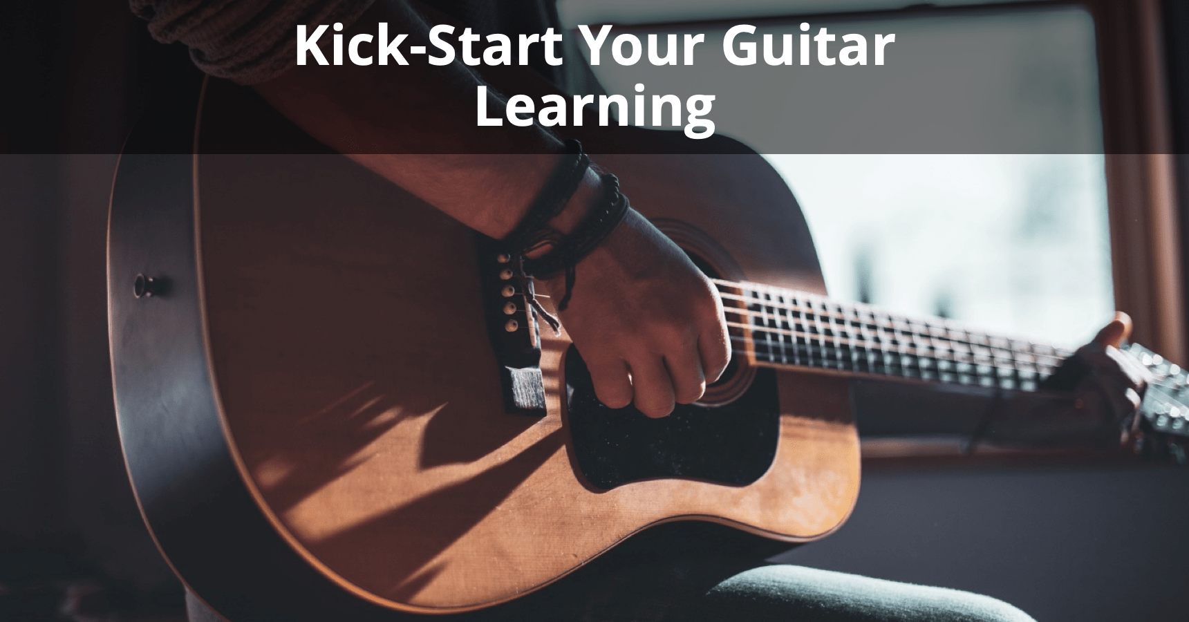11 Steps to Learning Guitar (KickStart Your Journey)